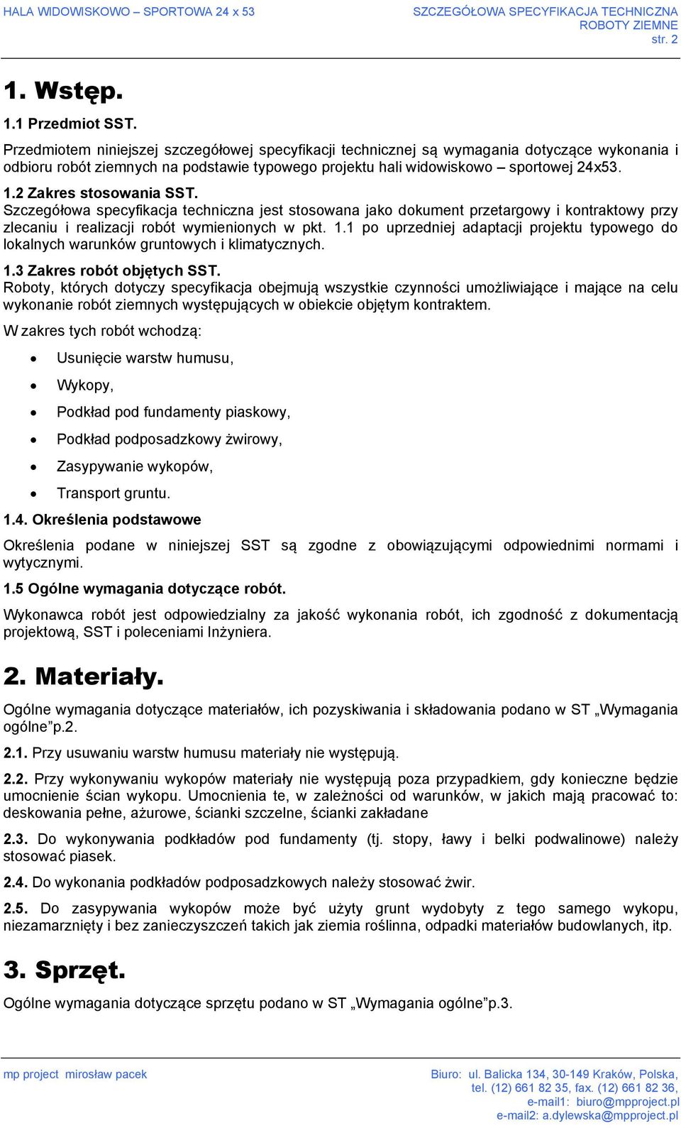 2 Zakres stosowania SST. Szczegółowa specyfikacja techniczna jest stosowana jako dokument przetargowy i kontraktowy przy zlecaniu i realizacji robót wymienionych w pkt. 1.