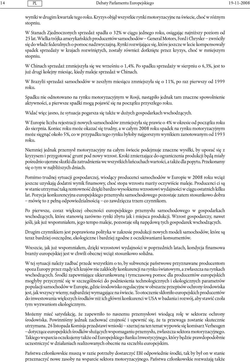 Wielka trójka amerykańskich producentów samochodów General Motors, Ford i Chrysler zwróciły się do władz federalnych o pomoc nadzwyczajną.