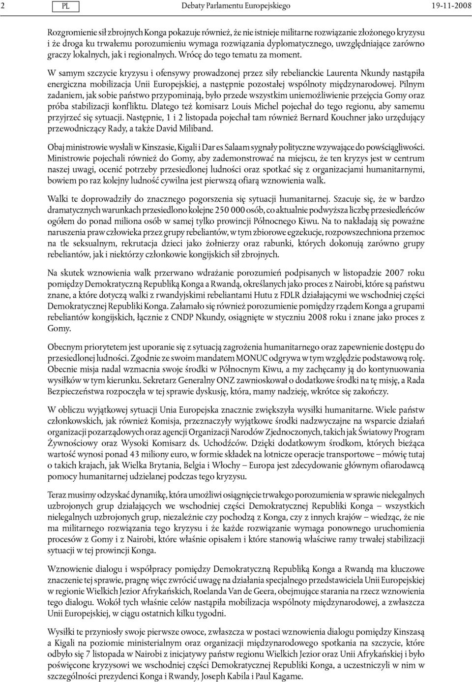 W samym szczycie kryzysu i ofensywy prowadzonej przez siły rebelianckie Laurenta Nkundy nastąpiła energiczna mobilizacja Unii Europejskiej, a następnie pozostałej wspólnoty międzynarodowej.