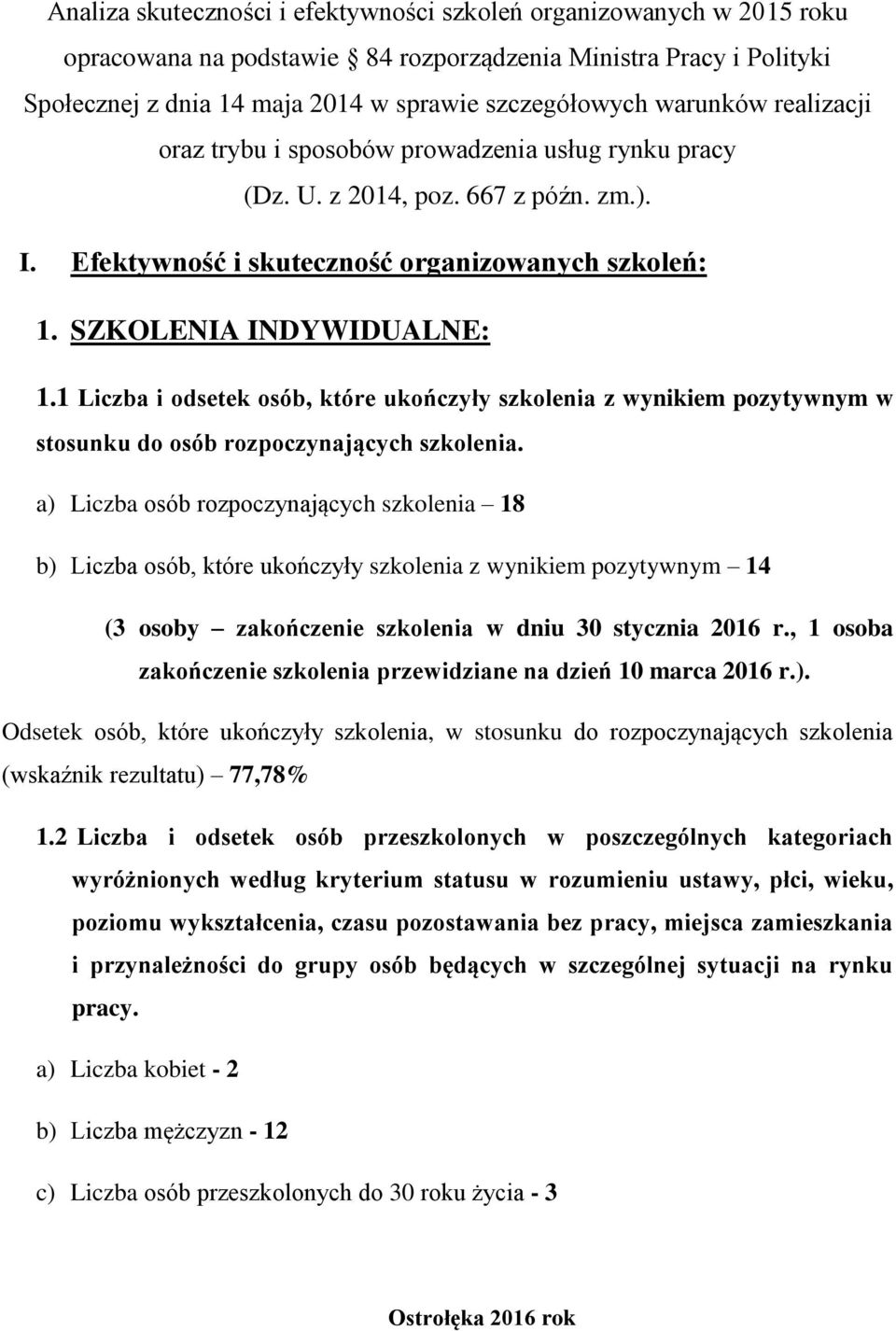 1 Liczba i odsetek osób, które ukończyły szkolenia z wynikiem pozytywnym w stosunku do osób rozpoczynających szkolenia.