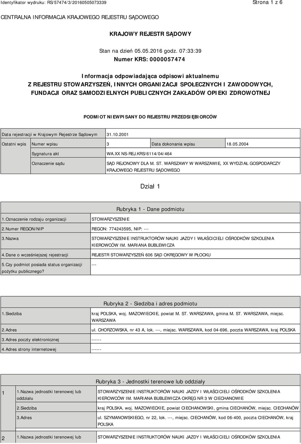 OPIEKI ZDROWOTNEJ PODMIOT NIEWPISANY DO REJESTRU PRZEDSIĘBIORCÓW Data rejestracji w Krajowym Rejestrze Sądowym 31.10.2001 Ostatni wpis Numer wpisu 3 Data dokonania wpisu 18.05.