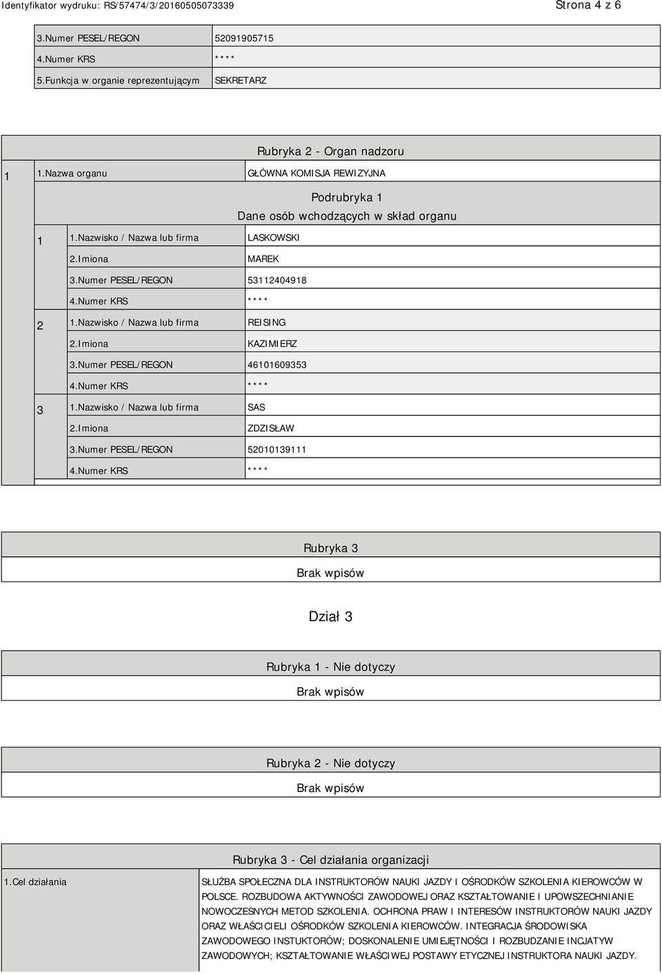 Nazwisko / Nazwa lub firma SAS ZDZISŁAW 3.Numer PESEL/REGON 52010139111 Rubryka 3 Dział 3 Rubryka 1 - Nie dotyczy Rubryka 2 - Nie dotyczy Rubryka 3 - Cel działania organizacji 1.