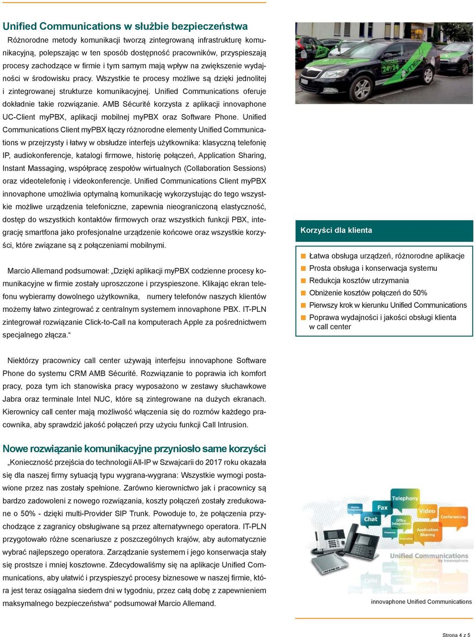 Unified Communications oferuje dokładnie takie rozwiązanie. AMB Sécurité korzysta z aplikacji innovaphone UC-Client mypbx, aplikacji mobilnej mypbx oraz Software Phone.