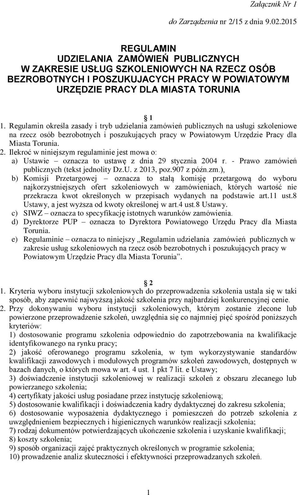 Regulamin określa zasady i tryb udzielania zamówień publicznych na usługi szkoleniowe na rzecz osób bezrobotnych i poszukujących pracy w Powiatowym Urzędzie Pracy dla Miasta Torunia. 2.