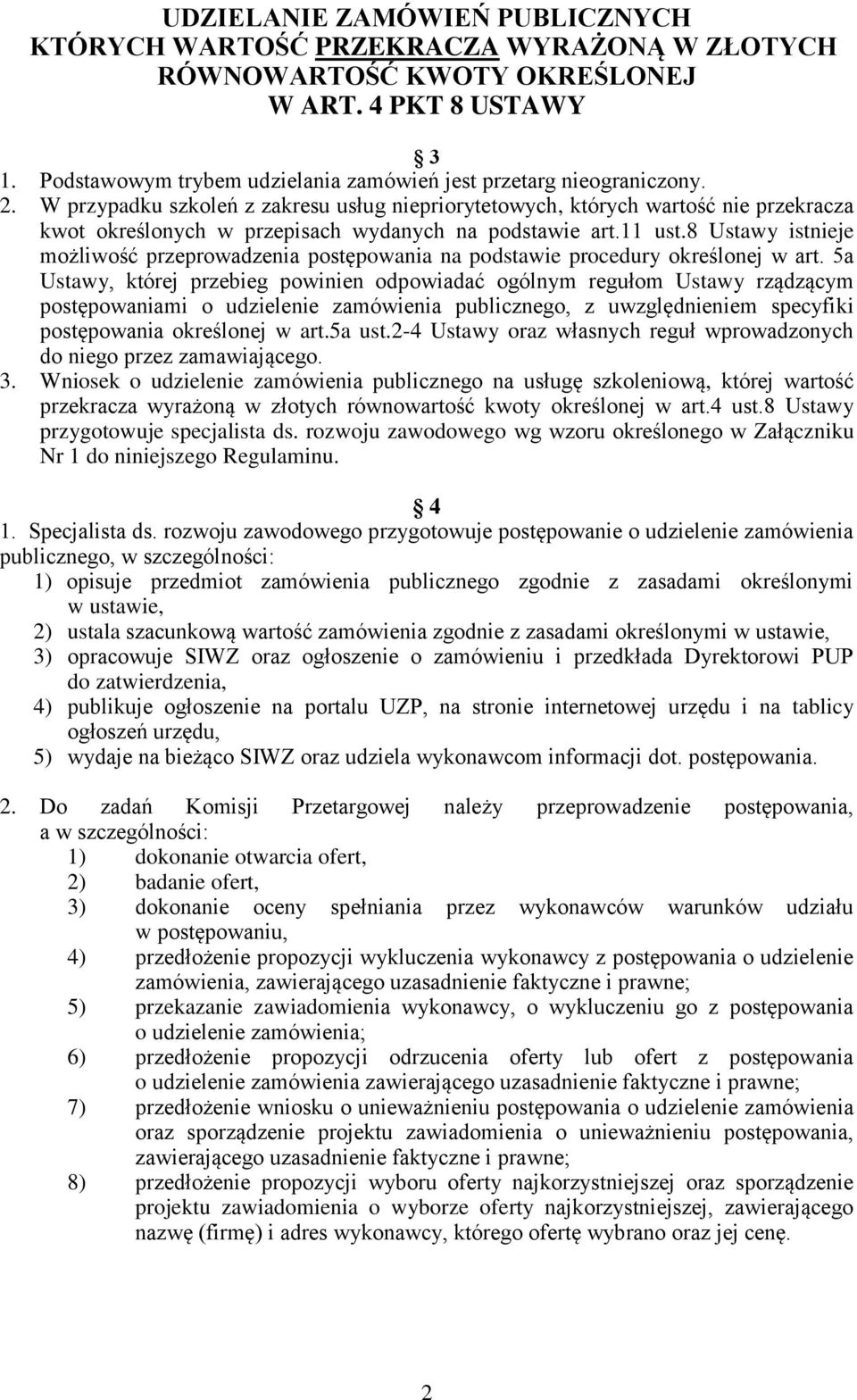 W przypadku szkoleń z zakresu usług niepriorytetowych, których wartość nie przekracza kwot określonych w przepisach wydanych na podstawie art.11 ust.