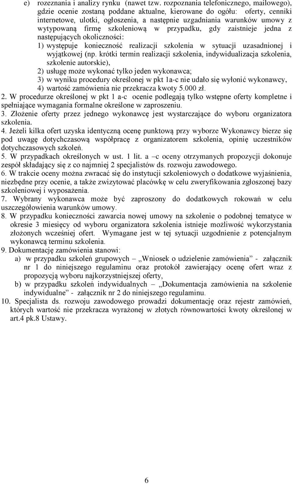 firmę szkoleniową w przypadku, gdy zaistnieje jedna z następujących okoliczności: 1) występuje konieczność realizacji szkolenia w sytuacji uzasadnionej i wyjątkowej (np.