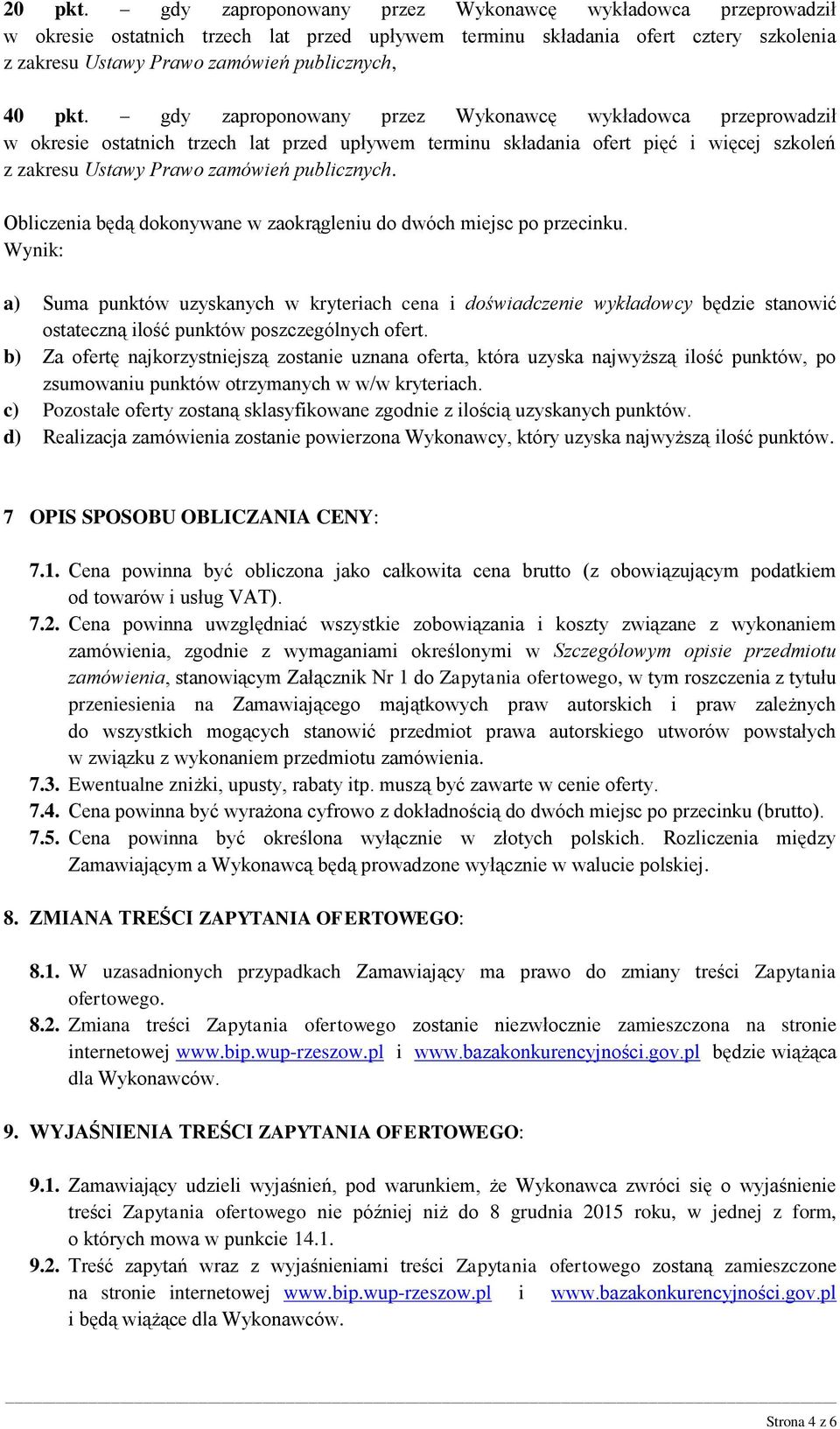 gdy zaproponowany przez Wykonawcę wykładowca przeprowadził w okresie ostatnich trzech lat przed upływem terminu składania ofert pięć i więcej szkoleń z zakresu Ustawy Prawo zamówień publicznych.