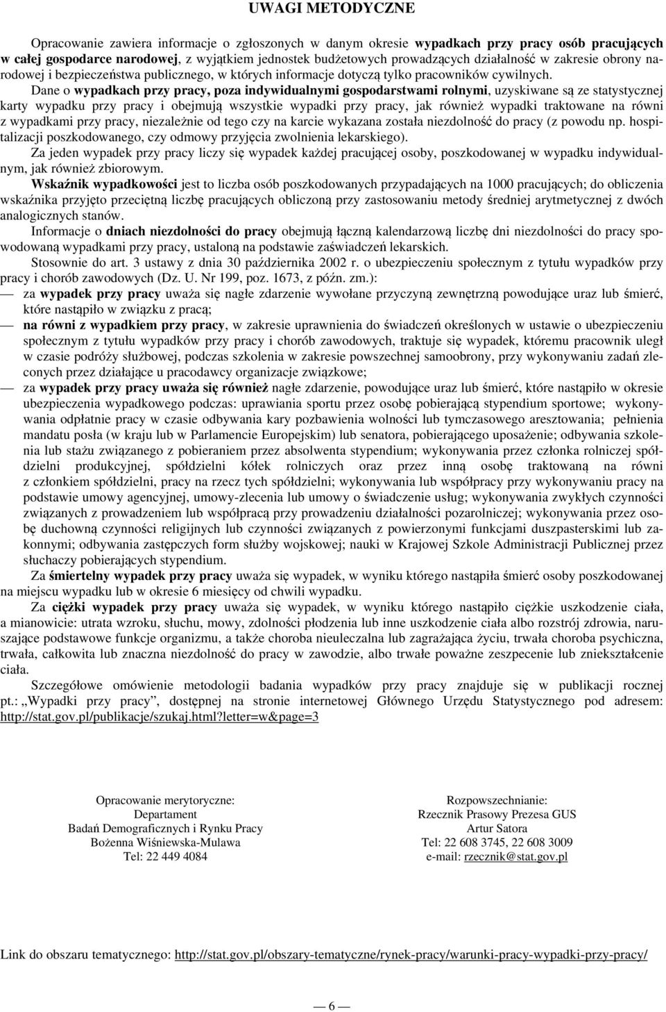 Dane o wypadkach przy pracy, poza indywidualnymi gospodarstwami rolnymi, uzyskiwane są ze statystycznej karty wypadku przy pracy i obejmują wszystkie wypadki przy pracy, jak również wypadki