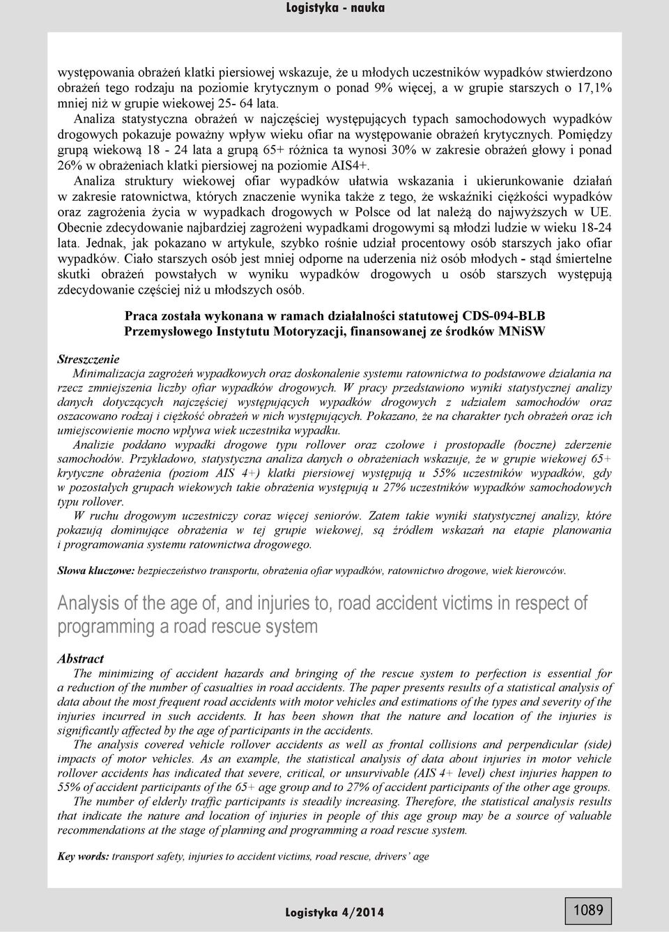 Pomiędzy grupą wiekową 18-24 lata a grupą 65+ różnica ta wynosi 30% w zakresie obrażeń głowy i ponad 26% w obrażeniach klatki piersiowej na poziomie AIS4+.