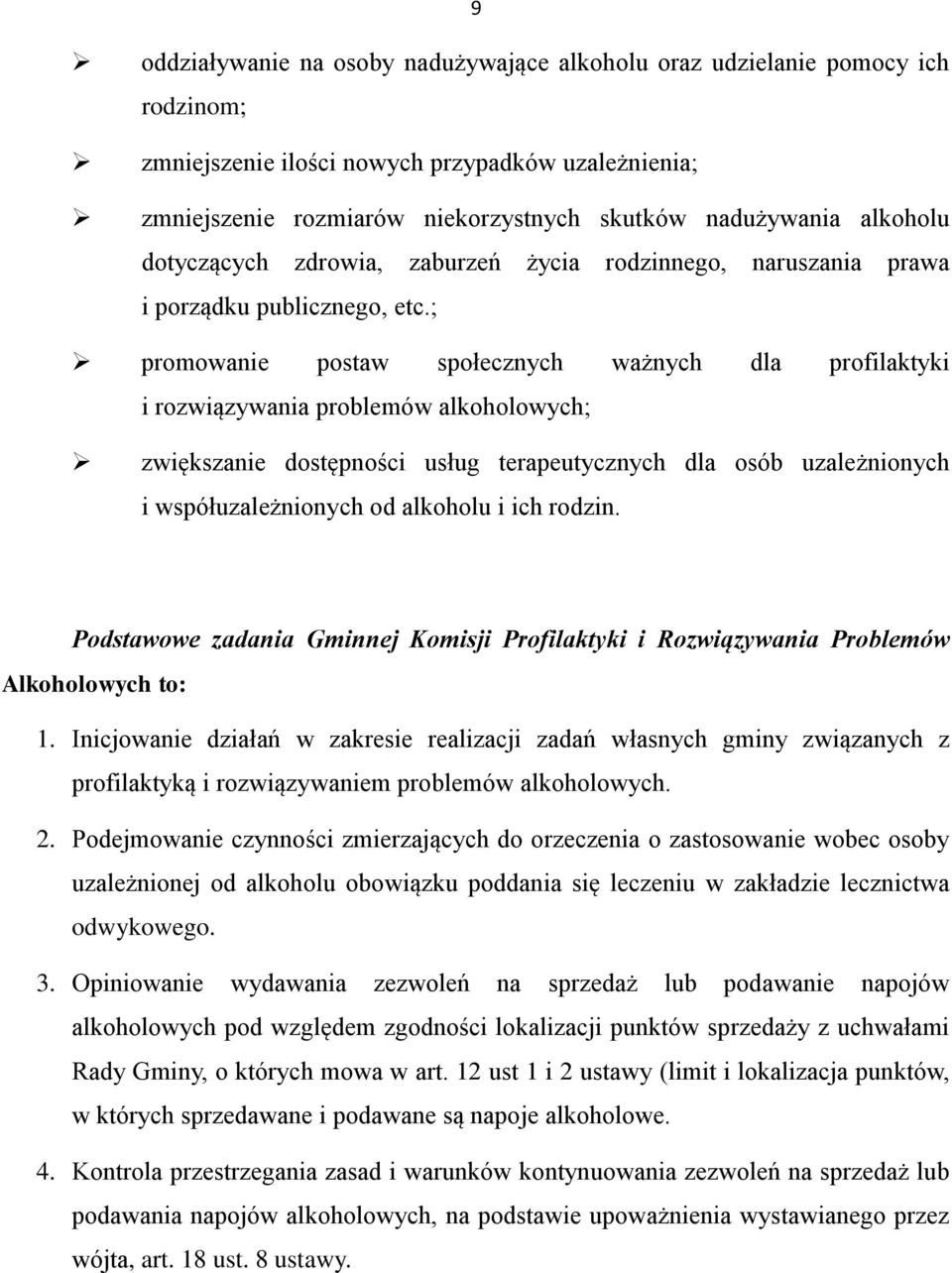 ; promowanie postaw społecznych ważnych dla profilaktyki i rozwiązywania problemów alkoholowych; zwiększanie dostępności usług terapeutycznych dla osób uzależnionych i współuzależnionych od alkoholu