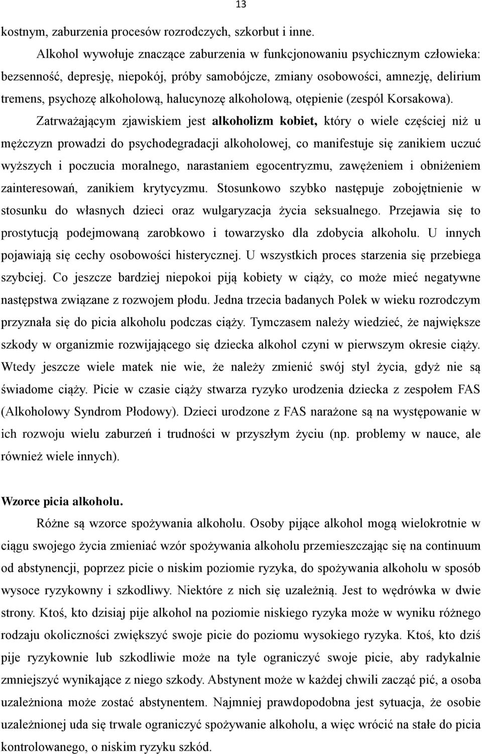 halucynozę alkoholową, otępienie (zespól Korsakowa).