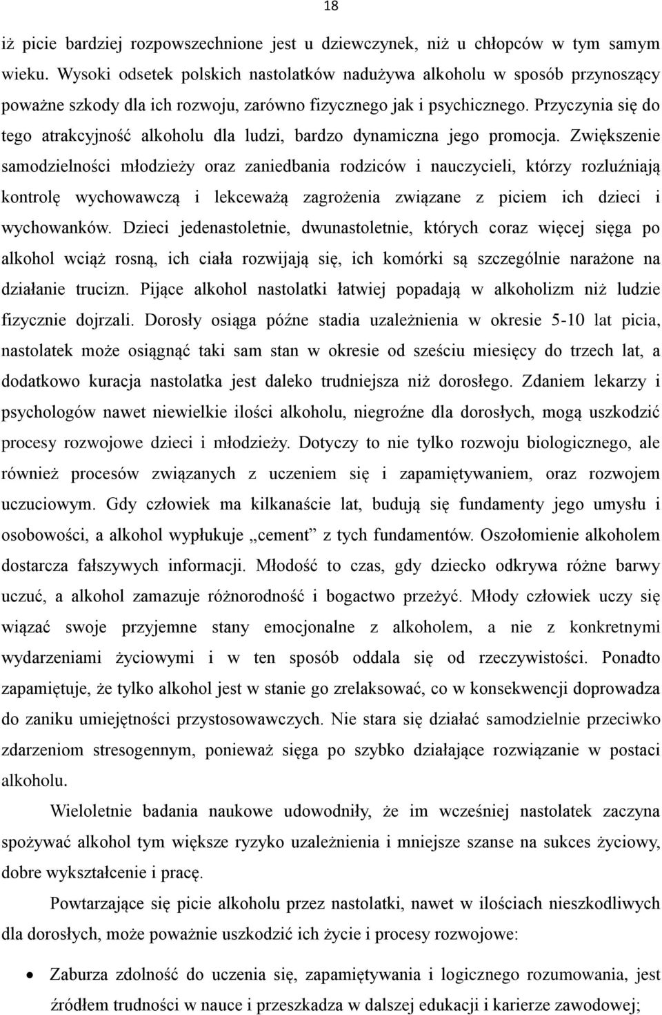 Przyczynia się do tego atrakcyjność alkoholu dla ludzi, bardzo dynamiczna jego promocja.