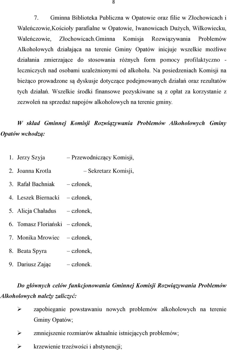 nad osobami uzależnionymi od alkoholu. Na posiedzeniach Komisji na bieżąco prowadzone są dyskusje dotyczące podejmowanych działań oraz rezultatów tych działań.