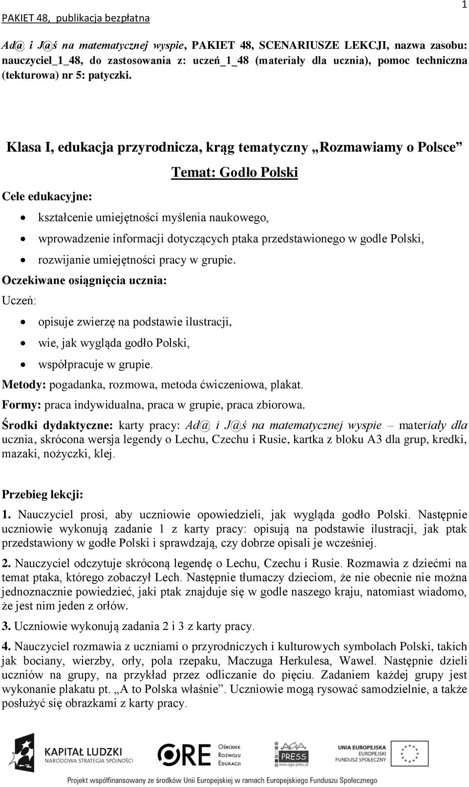 umiejętności pracy w grupie. opisuje zwierzę na podstawie ilustracji, wie, jak wygląda godło Polski, współpracuje w grupie. Metody: pogadanka, rozmowa, metoda ćwiczeniowa, plakat.