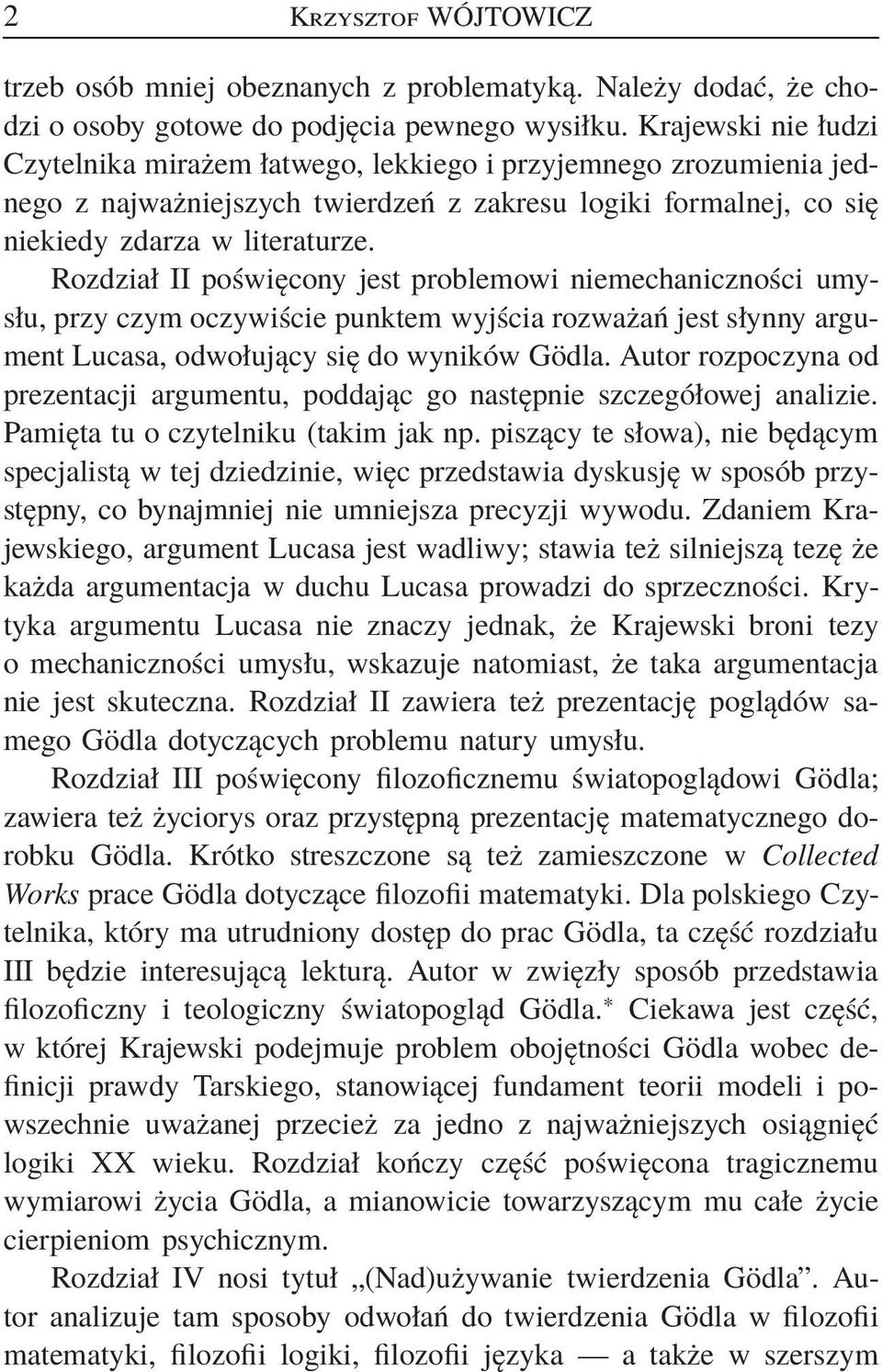 Rozdział II poświęcony jest problemowi niemechaniczności umysłu, przy czym oczywiście punktem wyjścia rozważań jest słynny argument Lucasa, odwołujący się do wyników Gödla.