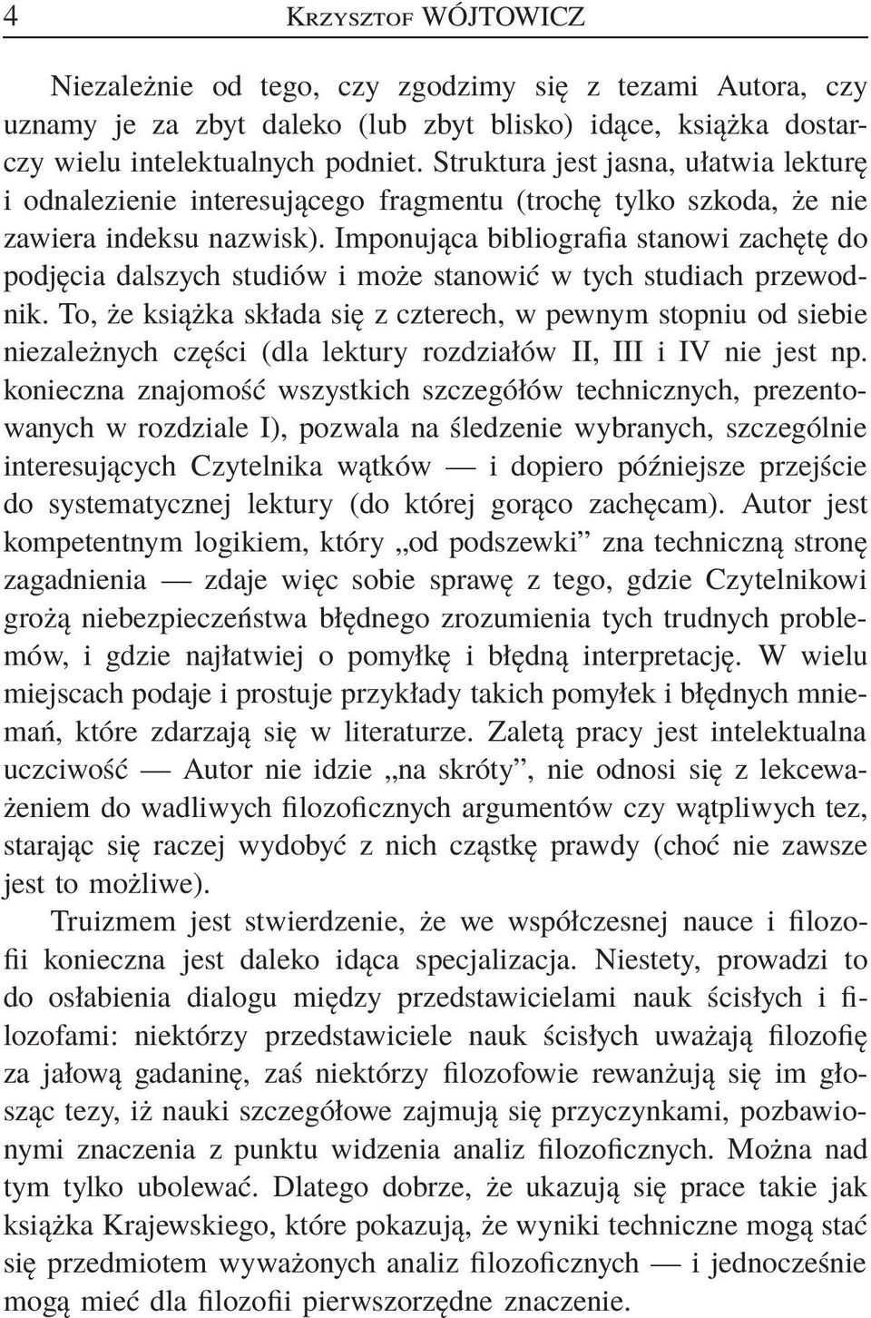 Imponująca bibliografia stanowi zachętę do podjęcia dalszych studiów i może stanowić w tych studiach przewodnik.