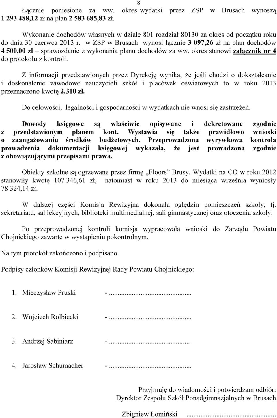 w ZSP w Brusach wynosi łącznie 3 097,26 zł na plan dochodów 4 500,00 zł sprawozdanie z wykonania planu dochodów za ww. okres stanowi załącznik nr 4 do protokołu z kontroli.