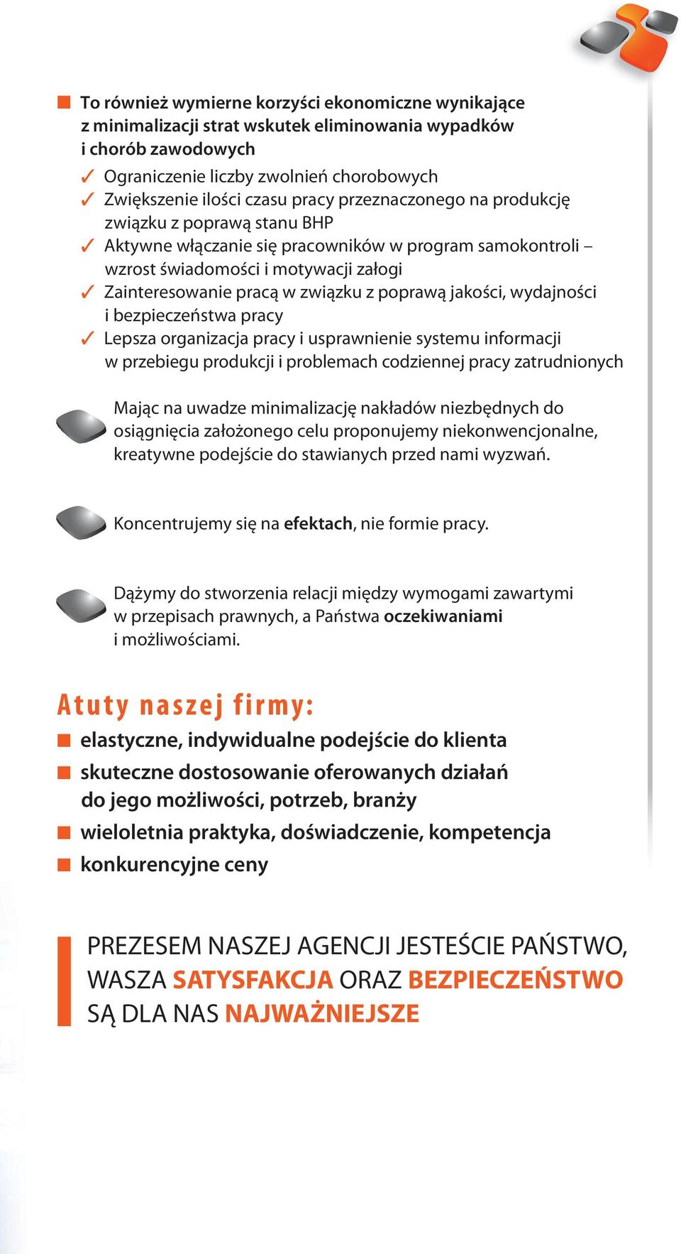 jakości, wydajności i bezpieczeństwa pracy Lepsza organizacja pracy i usprawnienie systemu informacji w przebiegu produkcji i problemach codziennej pracy zatrudnionych Mając na uwadze minimalizację