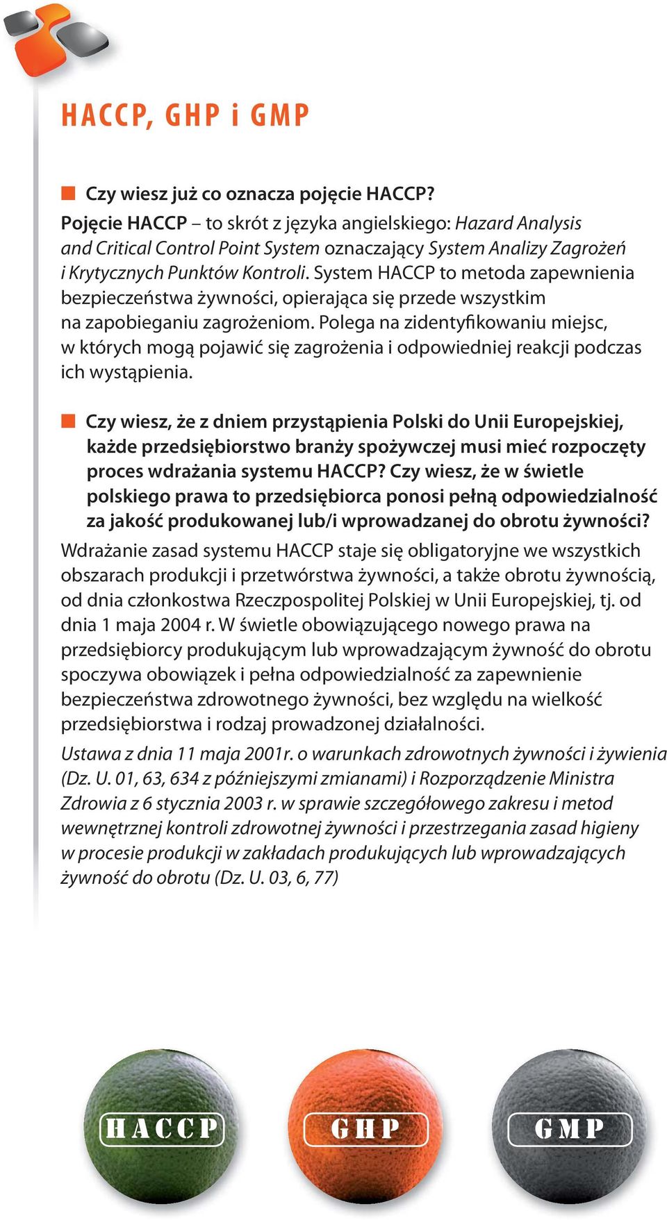 System HACCP to metoda zapewnienia bezpieczeństwa żywności, opierająca się przede wszystkim na zapobieganiu zagrożeniom.