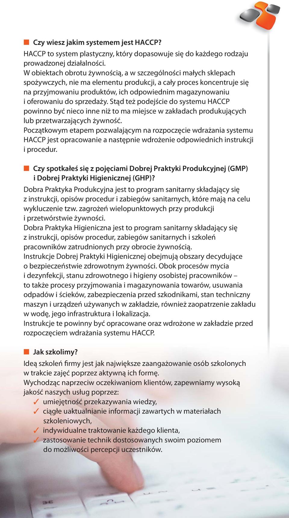 oferowaniu do sprzedaży. Stąd też podejście do systemu HACCP powinno być nieco inne niż to ma miejsce w zakładach produkujących lub przetwarzających żywność.