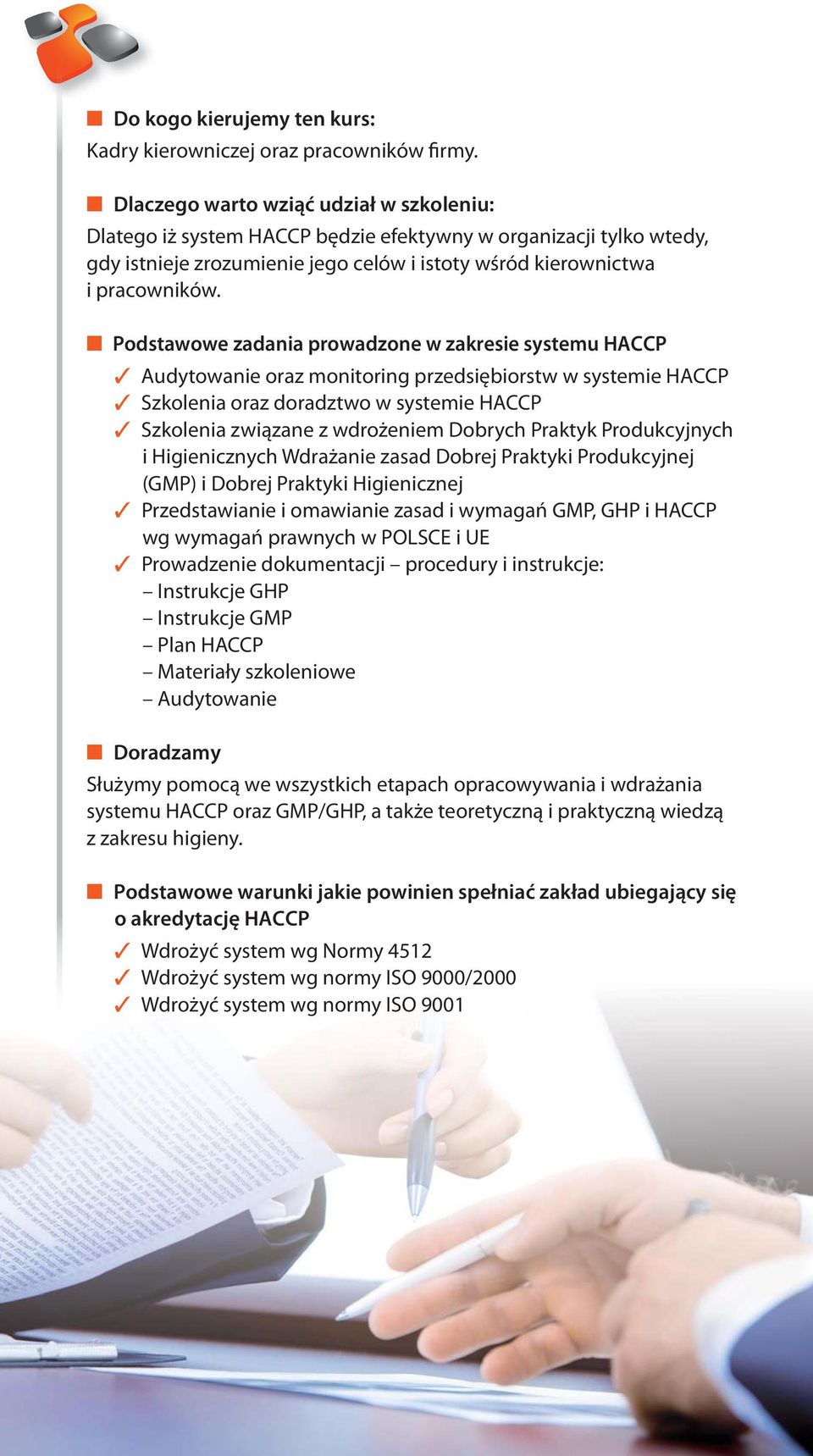 Podstawowe zadania prowadzone w zakresie systemu HACCP Audytowanie oraz monitoring przedsiębiorstw w systemie HACCP Szkolenia oraz doradztwo w systemie HACCP Szkolenia związane z wdrożeniem Dobrych