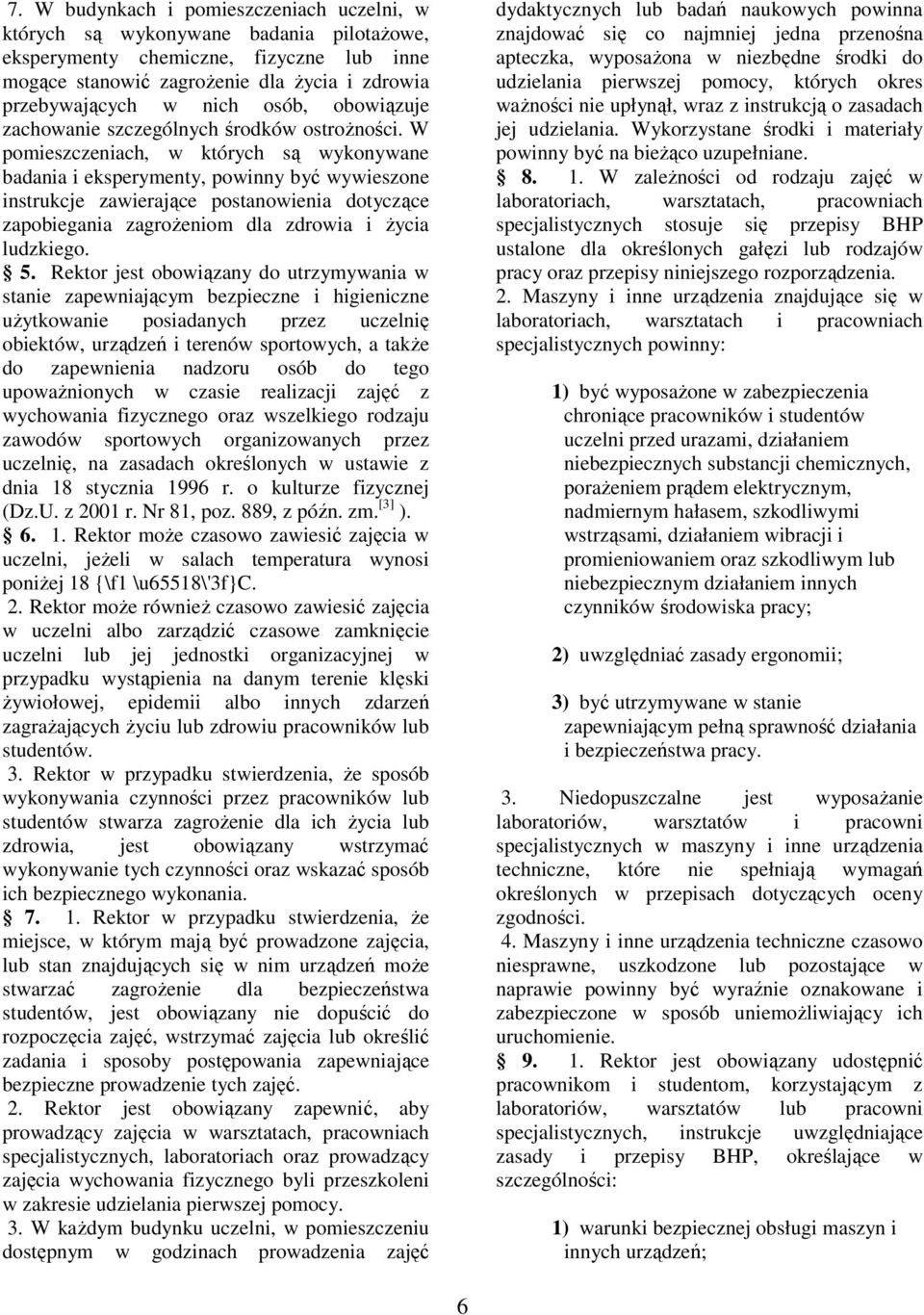 W pomieszczeniach, w których są wykonywane badania i eksperymenty, powinny być wywieszone instrukcje zawierające postanowienia dotyczące zapobiegania zagroŝeniom dla zdrowia i Ŝycia ludzkiego. 5.