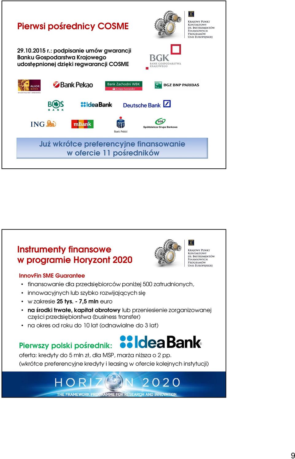 w programie Horyzont 2020 InnovFin SME Guarantee finansowanie dla przedsiębiorców poniżej 500 zatrudnionych, innowacyjnych lub szybko rozwijających się w zakresie 25 tys.