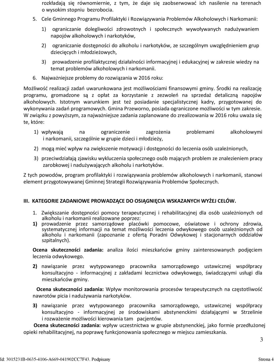 narkotyków, 2) ograniczanie dostępności do alkoholu i narkotyków, ze szczególnym uwzględnieniem grup dziecięcych i młodzieżowych, 3) prowadzenie profilaktycznej działalności informacyjnej i