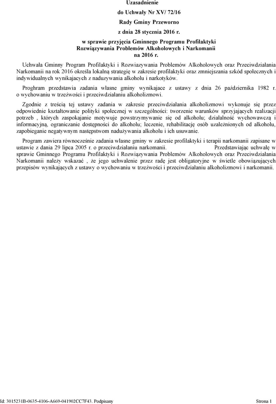 społecznych i indywidualnych wynikajacych z naduzywania alkoholu i narkotyków. Proghram przedstawia zadania własne gminy wynikajace z ustawy z dnia 26 października 1982 r.