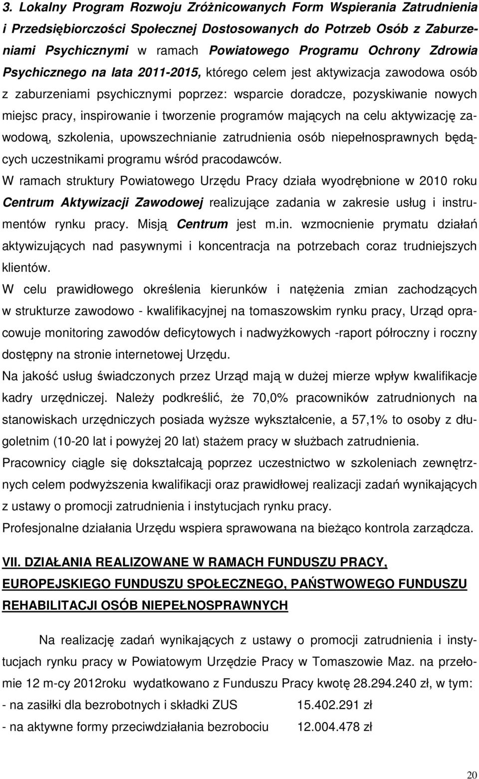 programów mających na celu aktywizację zawodową, szkolenia, upowszechnianie zatrudnienia osób niepełnosprawnych będących uczestnikami programu wśród pracodawców.