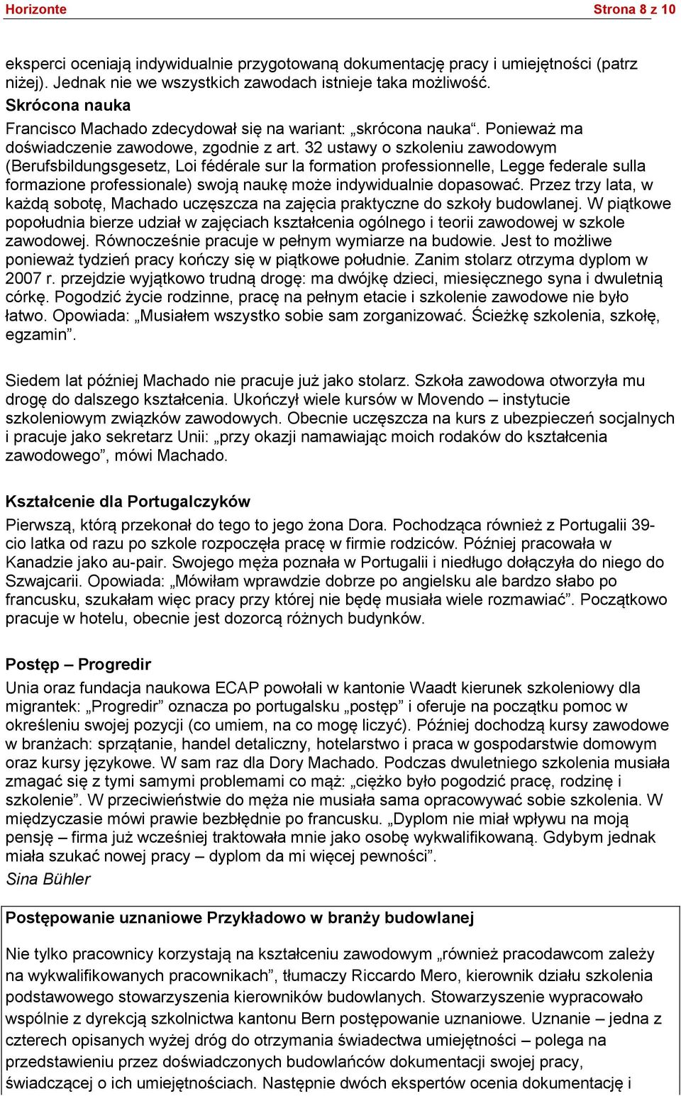 32 ustawy o szkoleniu zawodowym (Berufsbildungsgesetz, Loi fédérale sur la formation professionnelle, Legge federale sulla formazione professionale) swoją naukę może indywidualnie dopasować.