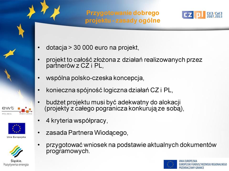 działań CZ i PL, budżet projektu musi być adekwatny do alokacji (projekty z całego pogranicza konkurują ze