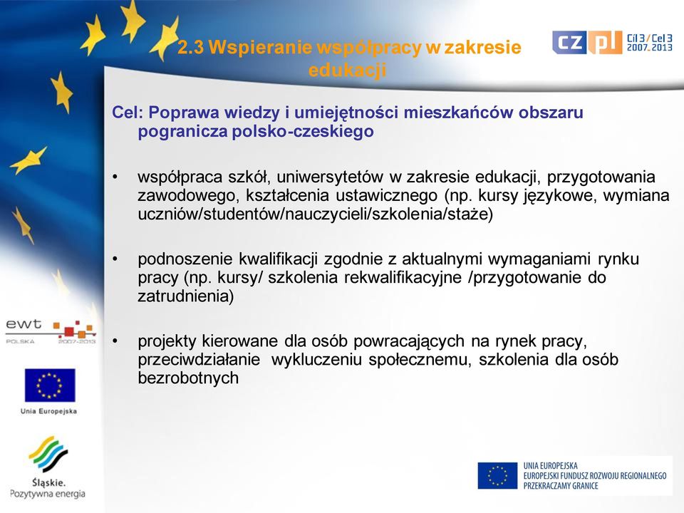 kursy językowe, wymiana uczniów/studentów/nauczycieli/szkolenia/staże) podnoszenie kwalifikacji zgodnie z aktualnymi wymaganiami rynku pracy (np.