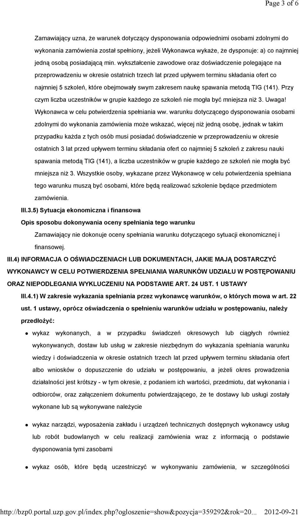 wykształcenie zawodowe oraz doświadczenie polegające na przeprowadzeniu w okresie ostatnich trzech lat przed upływem terminu składania ofert co najmniej 5 szkoleń, które obejmowały swym zakresem