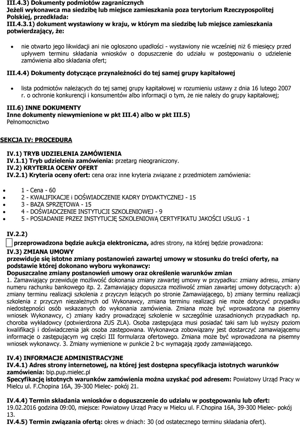 1) dokument wystawiony w kraju, w którym ma siedzibę lub miejsce zamieszkania potwierdzający, że: nie otwarto jego likwidacji ani nie ogłoszono upadłości - wystawiony nie wcześniej niż 6 miesięcy