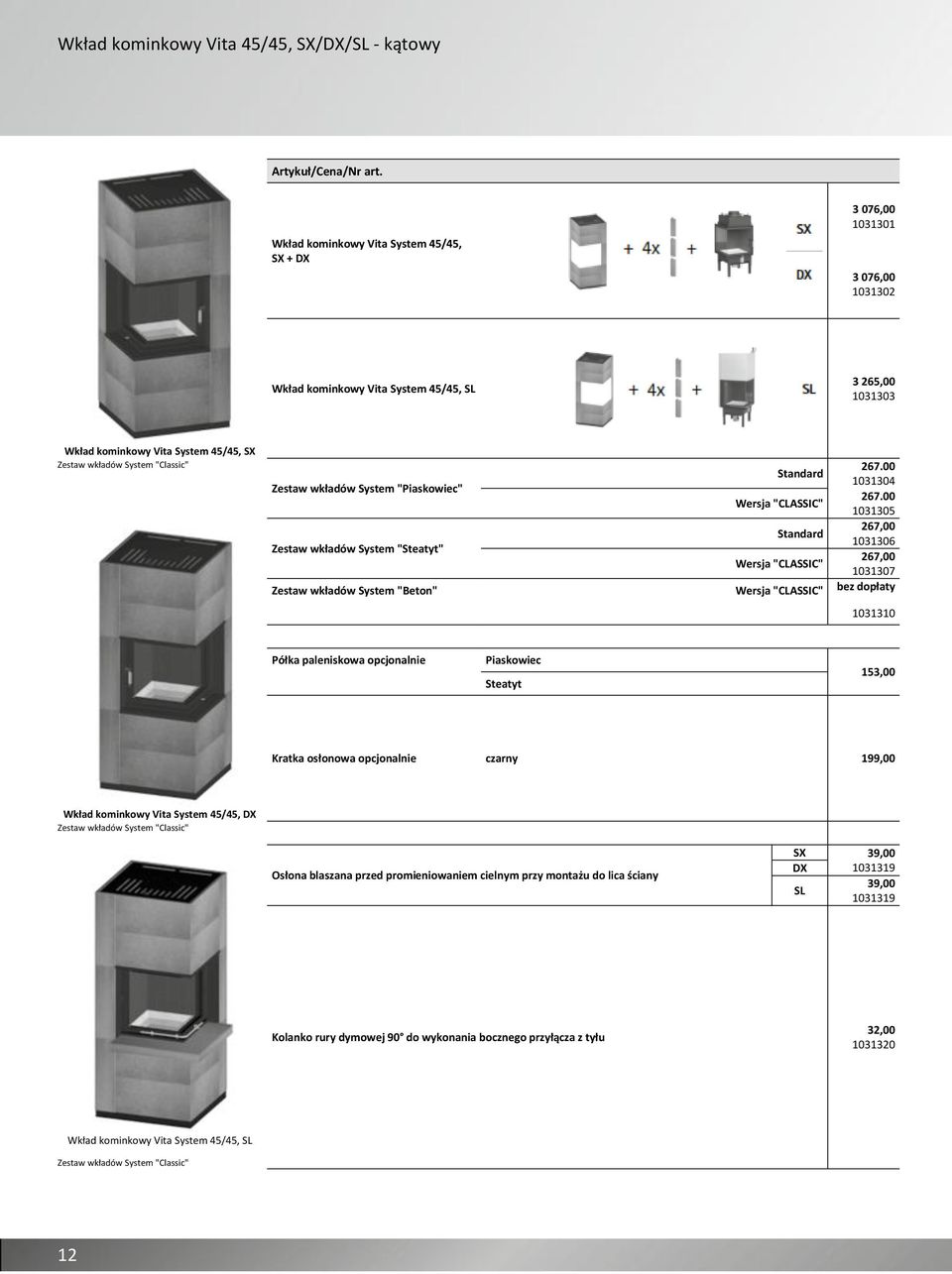 wkładów System "Piaskowiec" 1031304 1031305 Zestaw wkładów System "Steatyt" 1031306 1031307 Zestaw wkładów System "Beton" bez dopłaty 1031310 Piaskowiec Steatyt 153,00 Kratka