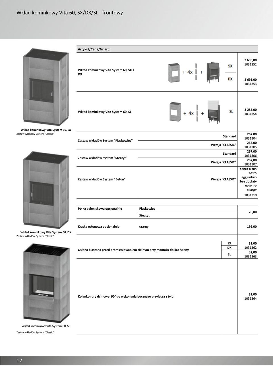 "Piaskowiec" Zestaw wkładów System "Steatyt" Zestaw wkładów System "Beton" 1031304 1031305 1031306 1031307 senza alcun costo aggiuntivo bez dopłaty no extra charge 1031310 Piaskowiec