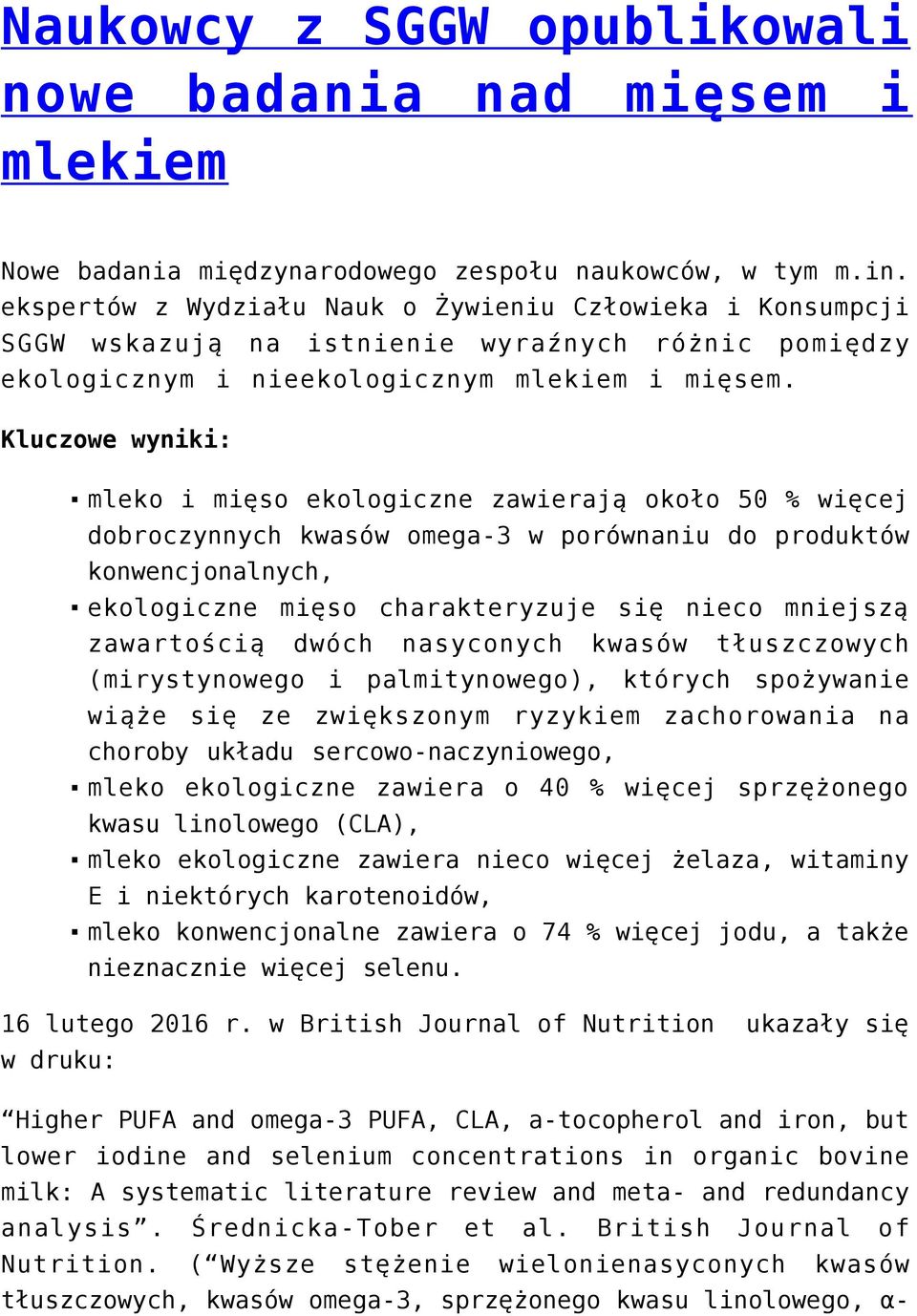 Kluczowe wyniki: mleko i mięso ekologiczne zawierają około 50 % więcej dobroczynnych kwasów omega-3 w porównaniu do produktów konwencjonalnych, ekologiczne mięso charakteryzuje się nieco mniejszą