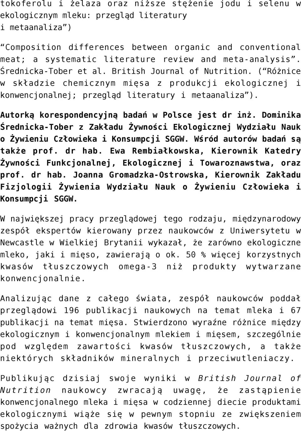 Autorką korespondencyjną badań w Polsce jest dr inż. Dominika Średnicka-Tober z Zakładu Żywności Ekologicznej Wydziału Nauk o Żywieniu Człowieka i Konsumpcji SGGW. Wśród autorów badań są także prof.