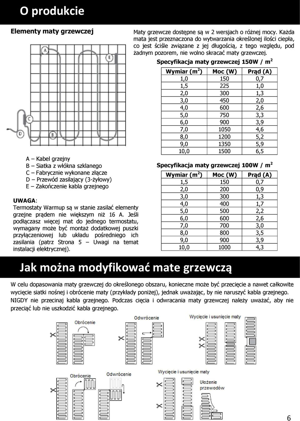 Jeśli podłączasz więcej mat do jednego termostatu, wymagany może być montaż dodatkowej puszki przyłączeniowej lub układu pośredniego ich zasilania (patrz Strona 5 Uwagi na temat instalacji