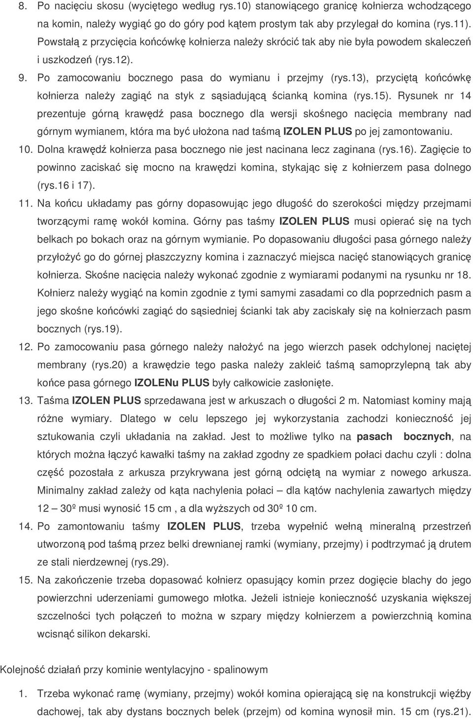 13), przycit kocówk kołnierza naley zagi na styk z ssiadujc ciank komina (rys.15).