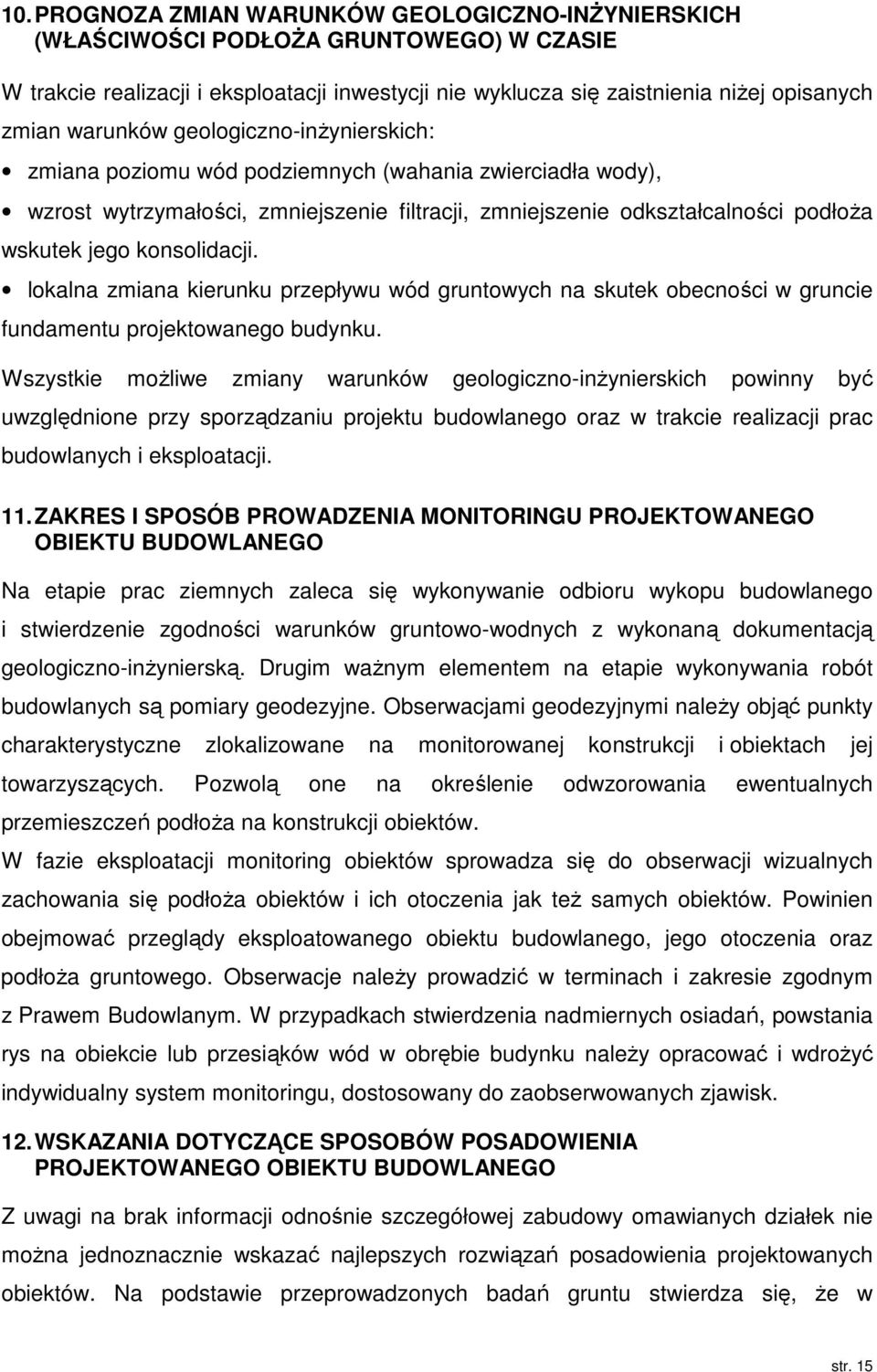 konsolidacji. lokalna zmiana kierunku przepływu wód gruntowych na skutek obecności w gruncie fundamentu projektowanego budynku.