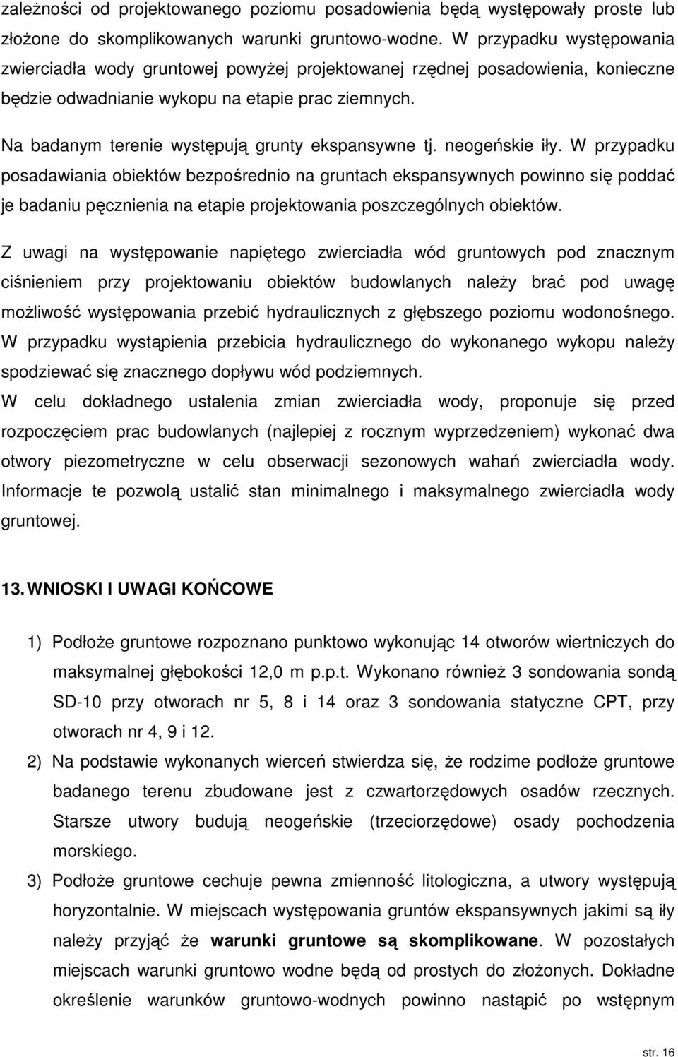 Na badanym terenie występują grunty ekspansywne tj. neogeńskie iły.