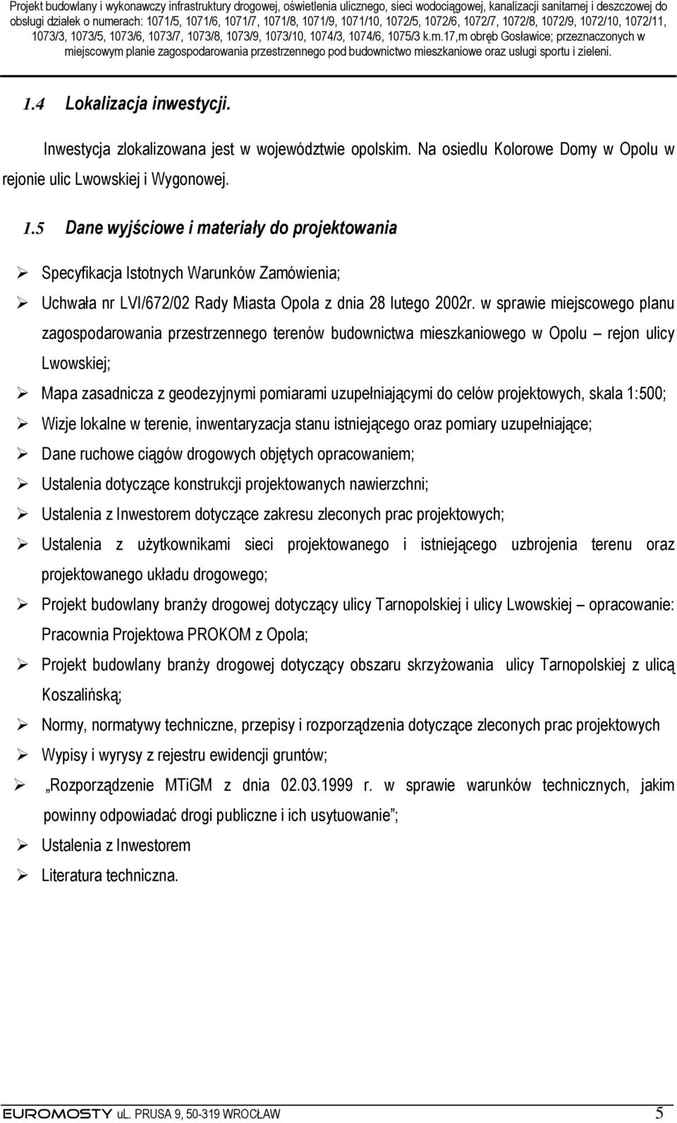 w sprawie miejscowego planu zagospodarowania przestrzennego terenów budownictwa mieszkaniowego w Opolu rejon ulicy Lwowskiej; Mapa zasadnicza z geodezyjnymi pomiarami uzupełniającymi do celów