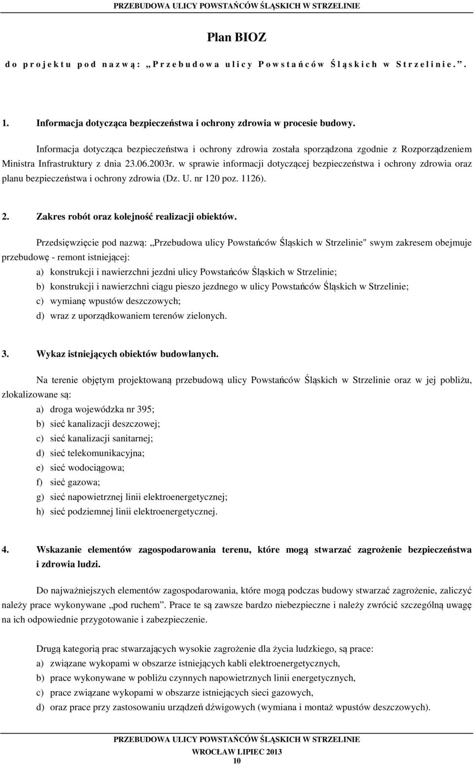 w sprawie informacji dotyczącej bezpieczeństwa i ochrony zdrowia oraz planu bezpieczeństwa i ochrony zdrowia (Dz. U. nr 120 poz. 1126). 2. Zakres robót oraz kolejność realizacji obiektów.