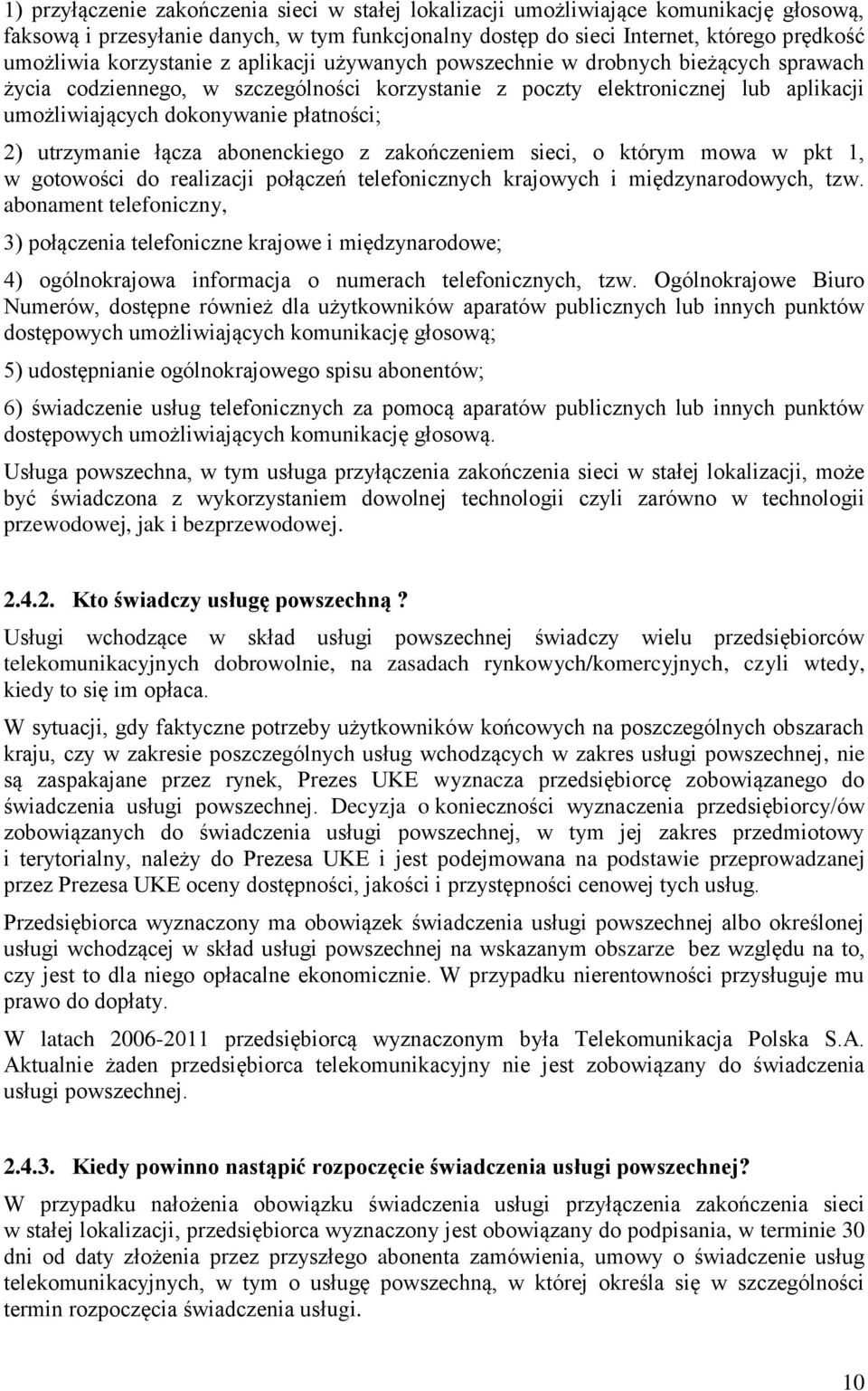 2) utrzymanie łącza abonenckiego z zakończeniem sieci, o którym mowa w pkt 1, w gotowości do realizacji połączeń telefonicznych krajowych i międzynarodowych, tzw.