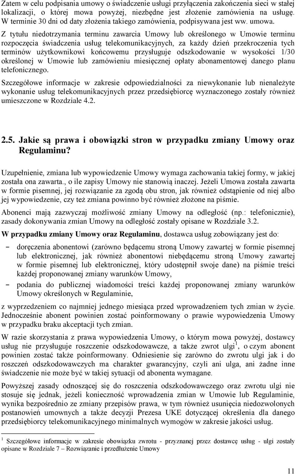 Z tytułu niedotrzymania terminu zawarcia Umowy lub określonego w Umowie terminu rozpoczęcia świadczenia usług telekomunikacyjnych, za każdy dzień przekroczenia tych terminów użytkownikowi końcowemu