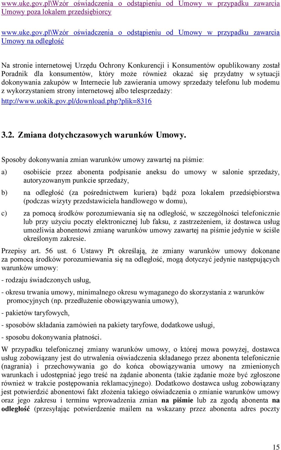 internetowej Urzędu Ochrony Konkurencji i Konsumentów opublikowany został Poradnik dla konsumentów, który może również okazać się przydatny w sytuacji dokonywania zakupów w Internecie lub zawierania