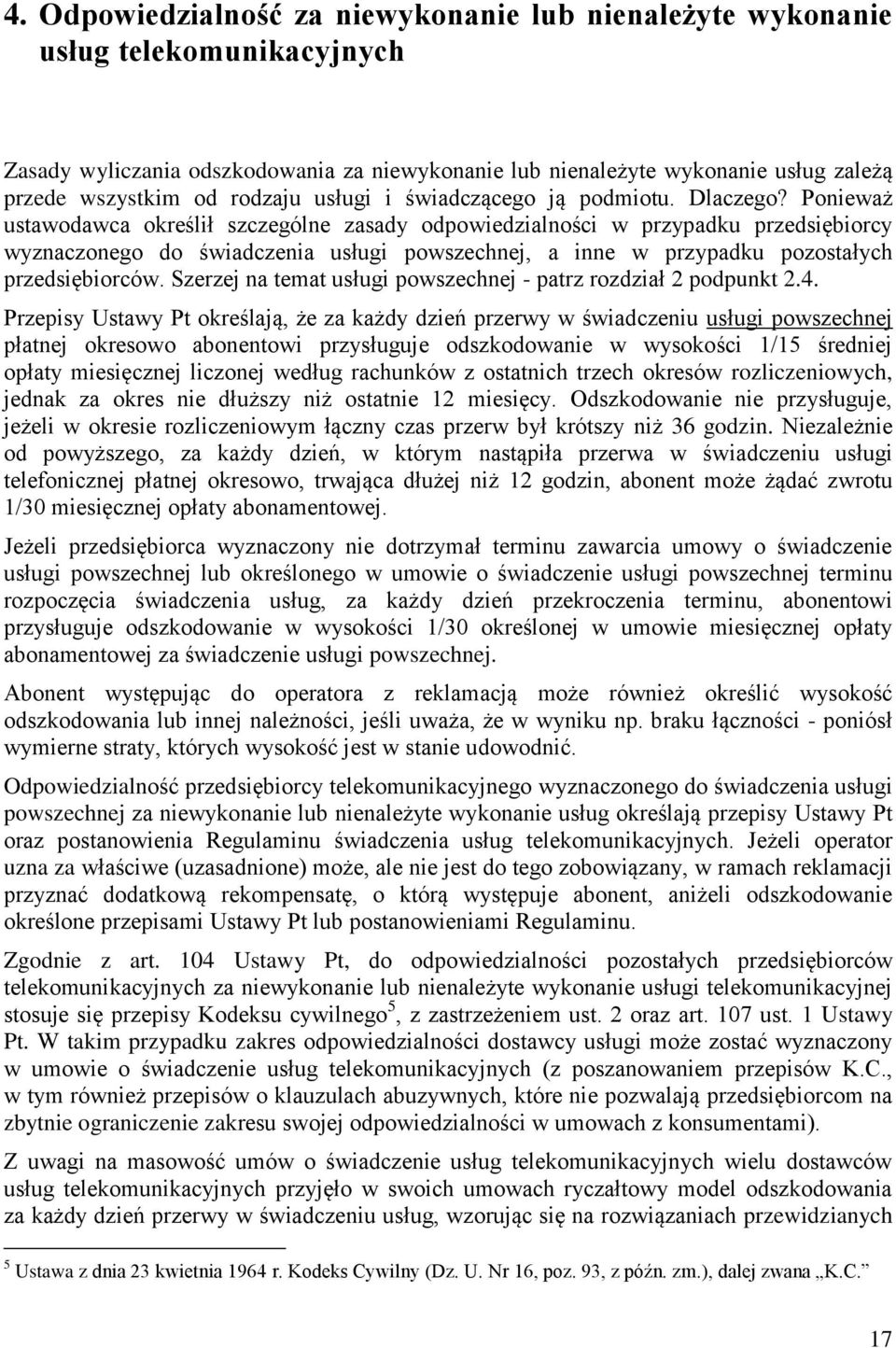 Ponieważ ustawodawca określił szczególne zasady odpowiedzialności w przypadku przedsiębiorcy wyznaczonego do świadczenia usługi powszechnej, a inne w przypadku pozostałych przedsiębiorców.