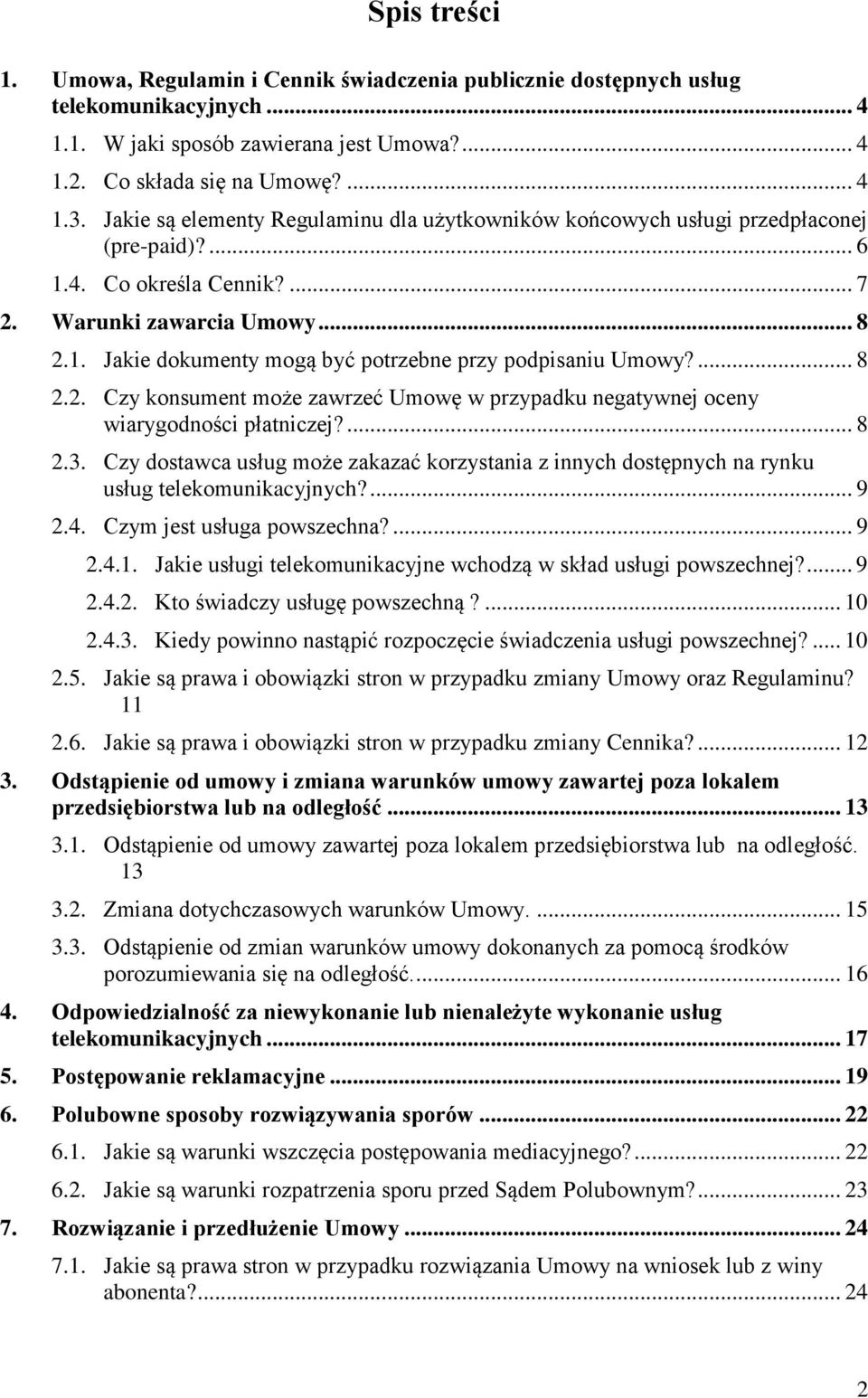 ... 8 2.2. Czy konsument może zawrzeć Umowę w przypadku negatywnej oceny wiarygodności płatniczej?... 8 2.3.